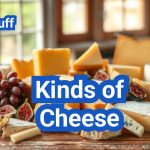 Kinds of Cheese: A Beginner’s Guide to Styles, Textures, and Uses