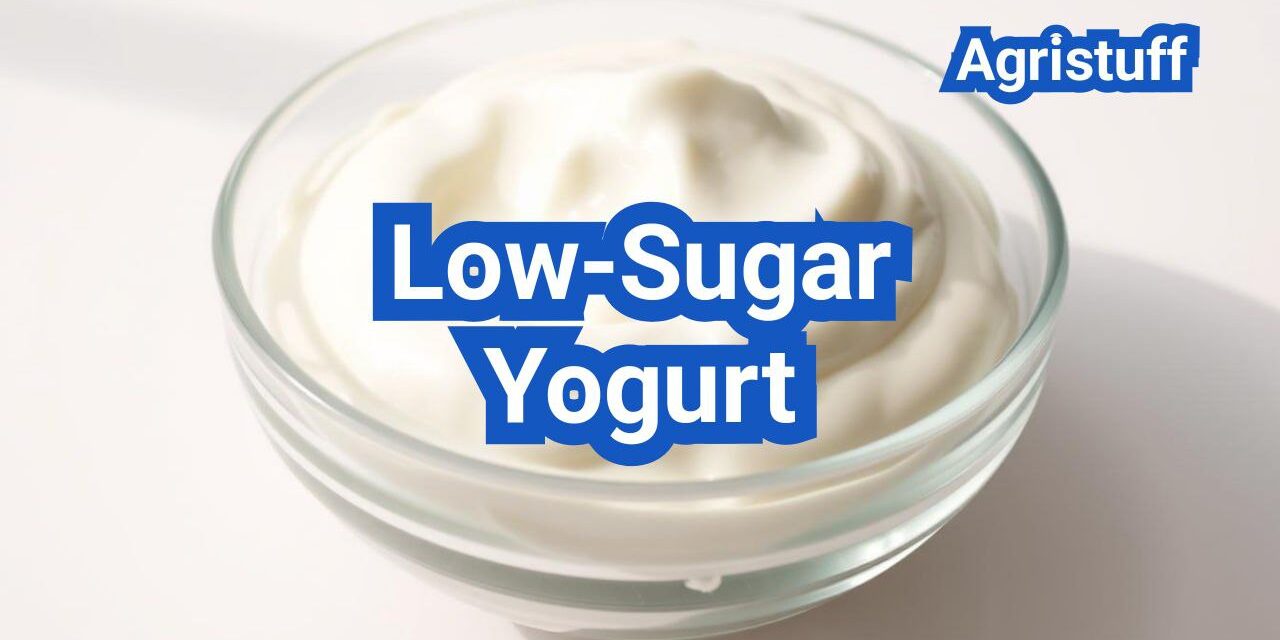 Low-Sugar Yogurt: Processing, How to Read Labels and Avoid Sweeteners