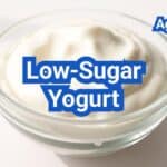 Low-Sugar Yogurt: Processing, How to Read Labels and Avoid Sweeteners