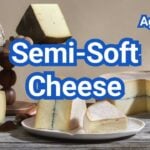 Semi-Soft Cheese: Types, Examples, Texture & Best Uses